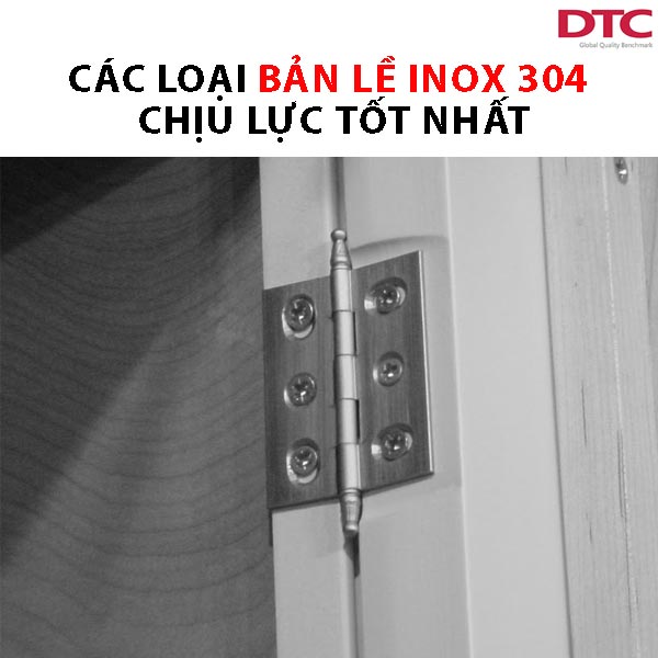 Các loại bản lề inox 304 chịu lực tốt nhất